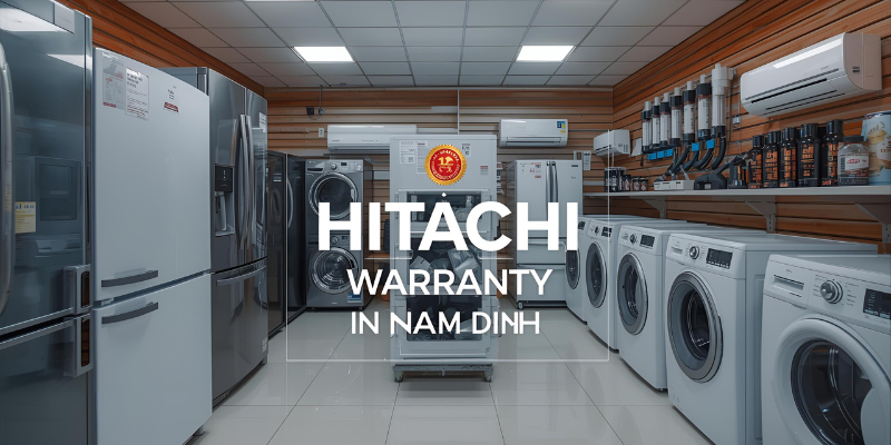 Bảo Hành Hitachi Tại Nam Định Chính Hãng, Hỗ Trợ 24/7